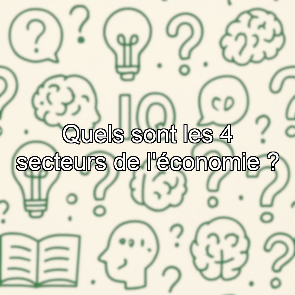 Quels sont les 4 secteurs de l'économie ?
