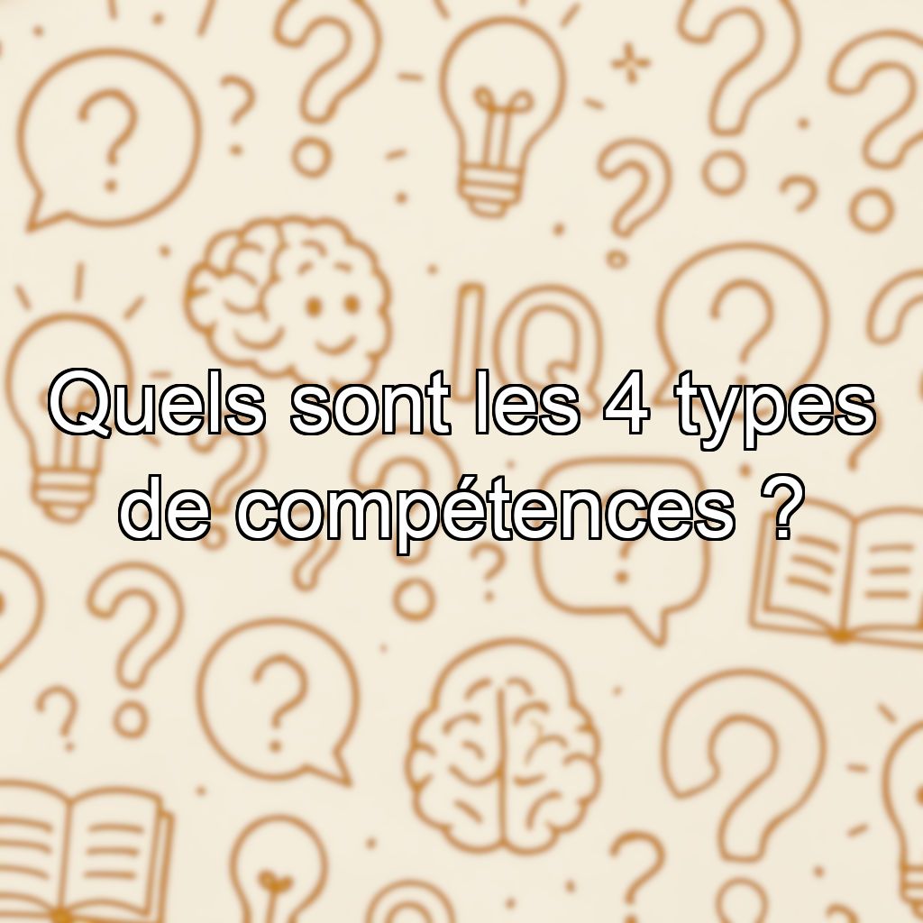 Quels sont les 4 types de compétences ?