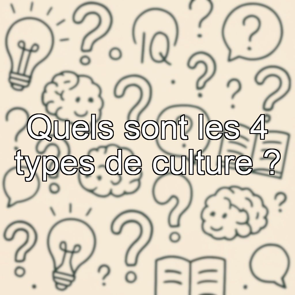 Quels sont les 4 types de culture ?