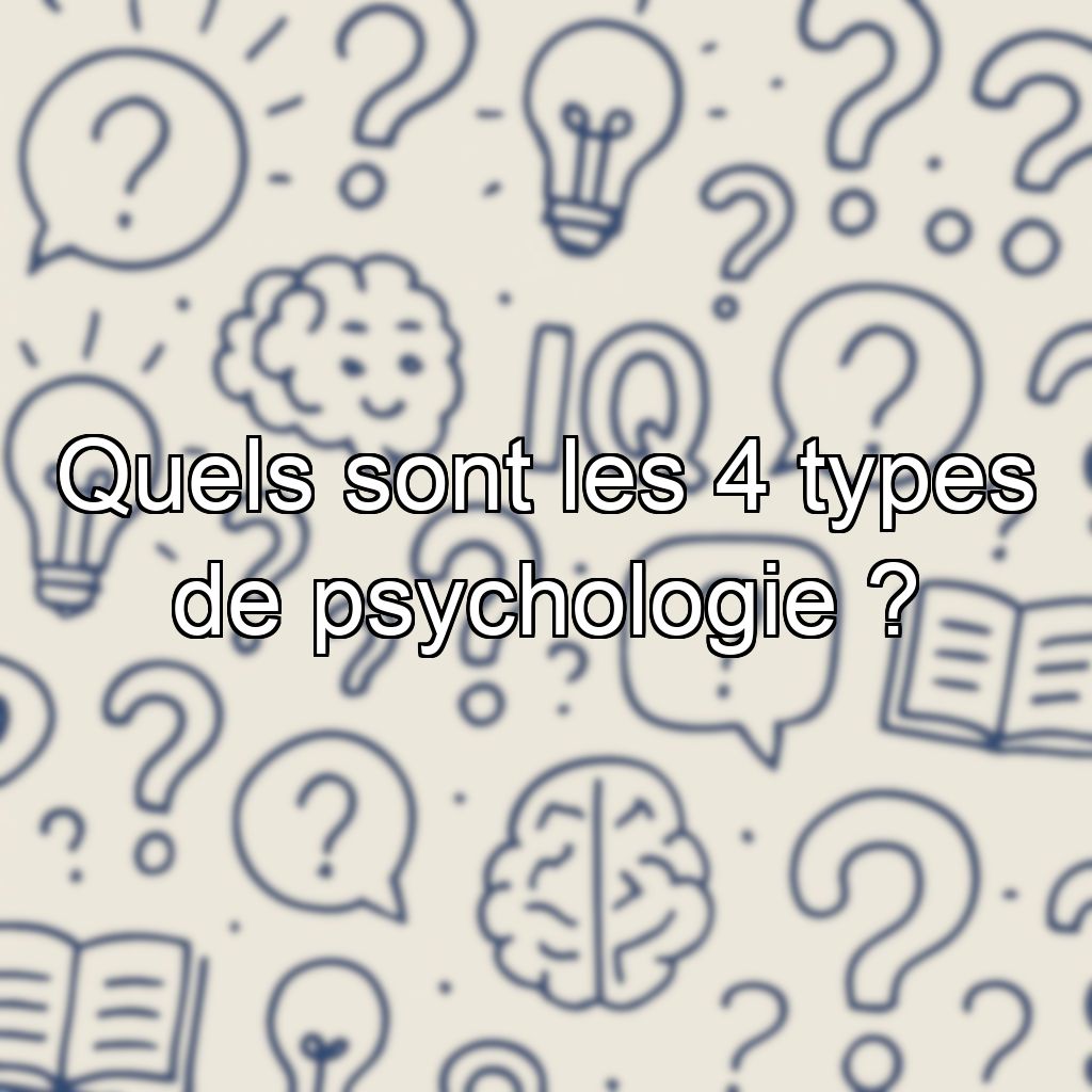 Quels sont les 4 types de psychologie ?