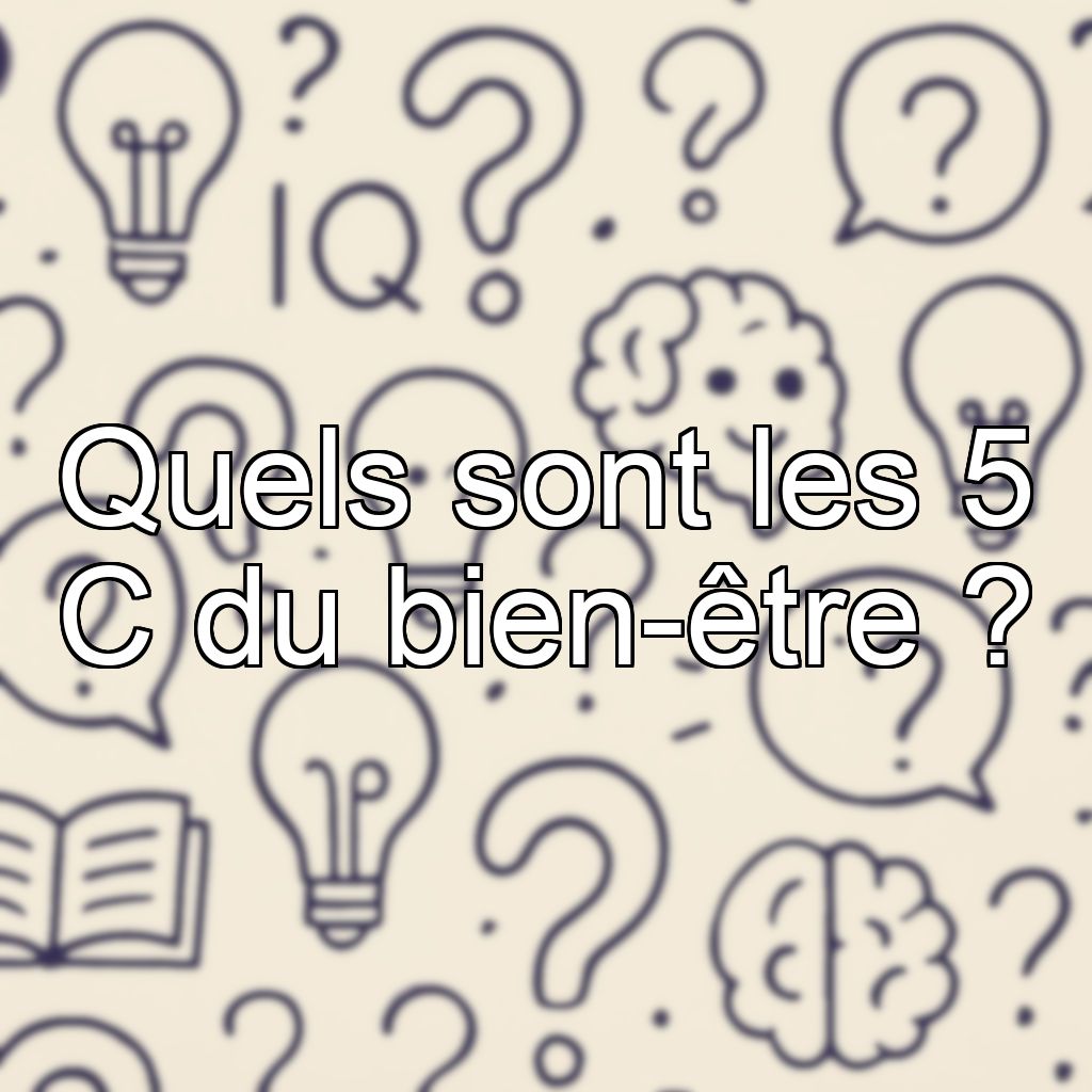 Quels sont les 5 C du bien-être ?