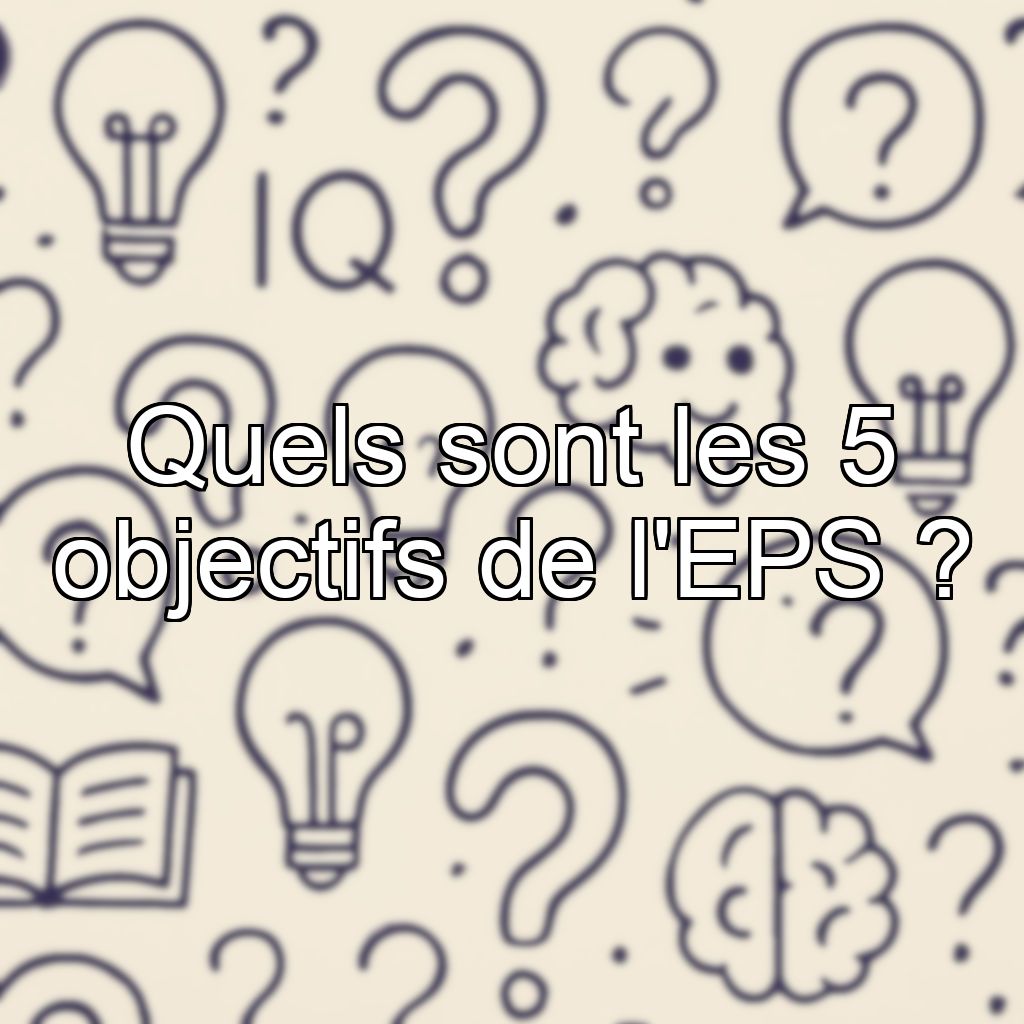 Quels sont les 5 objectifs de l'EPS ?