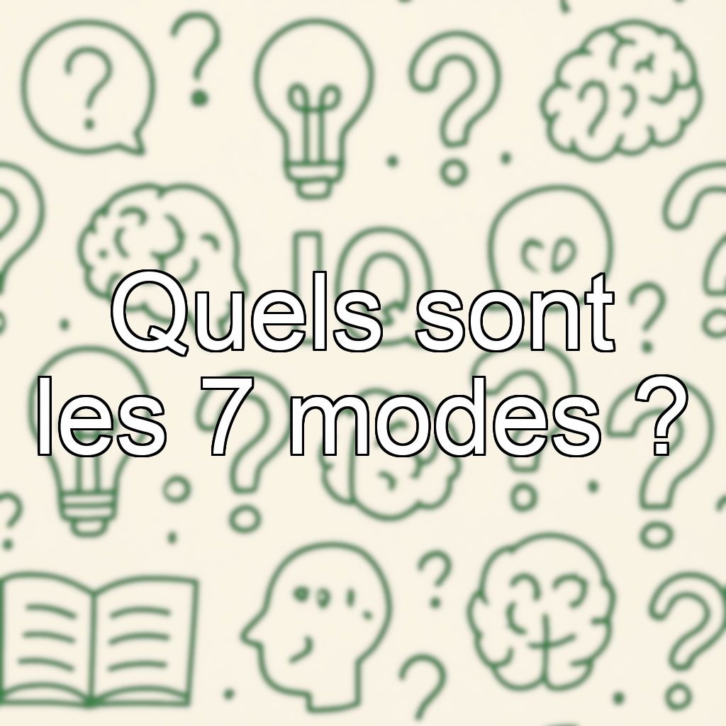 Quels sont les 7 modes ?