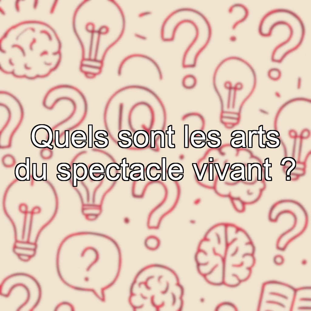 Quels sont les arts du spectacle vivant ?