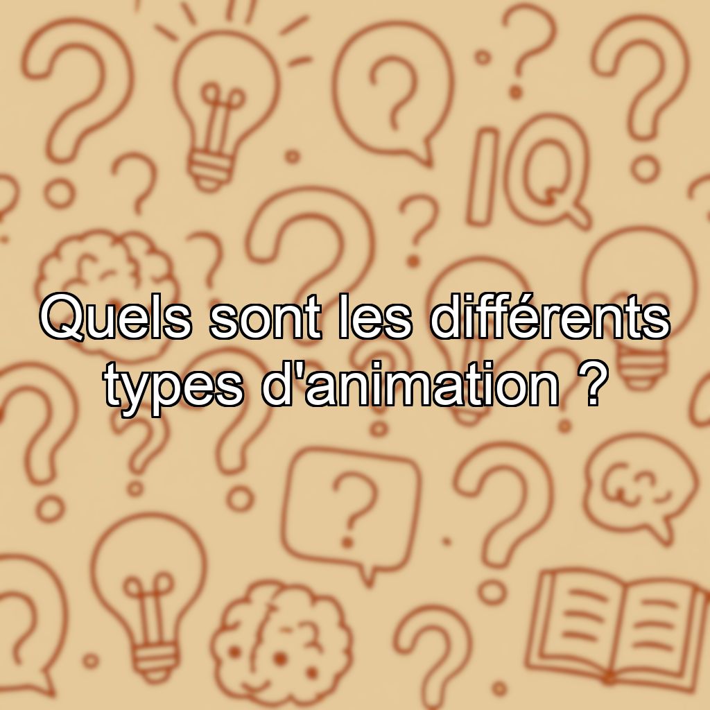 Quels sont les différents types d'animation ?