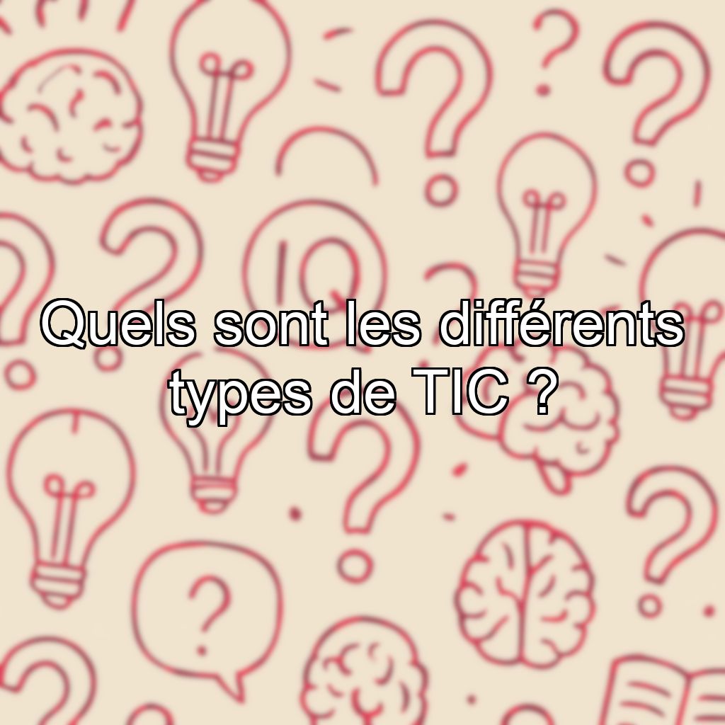 Quels sont les différents types de TIC ?