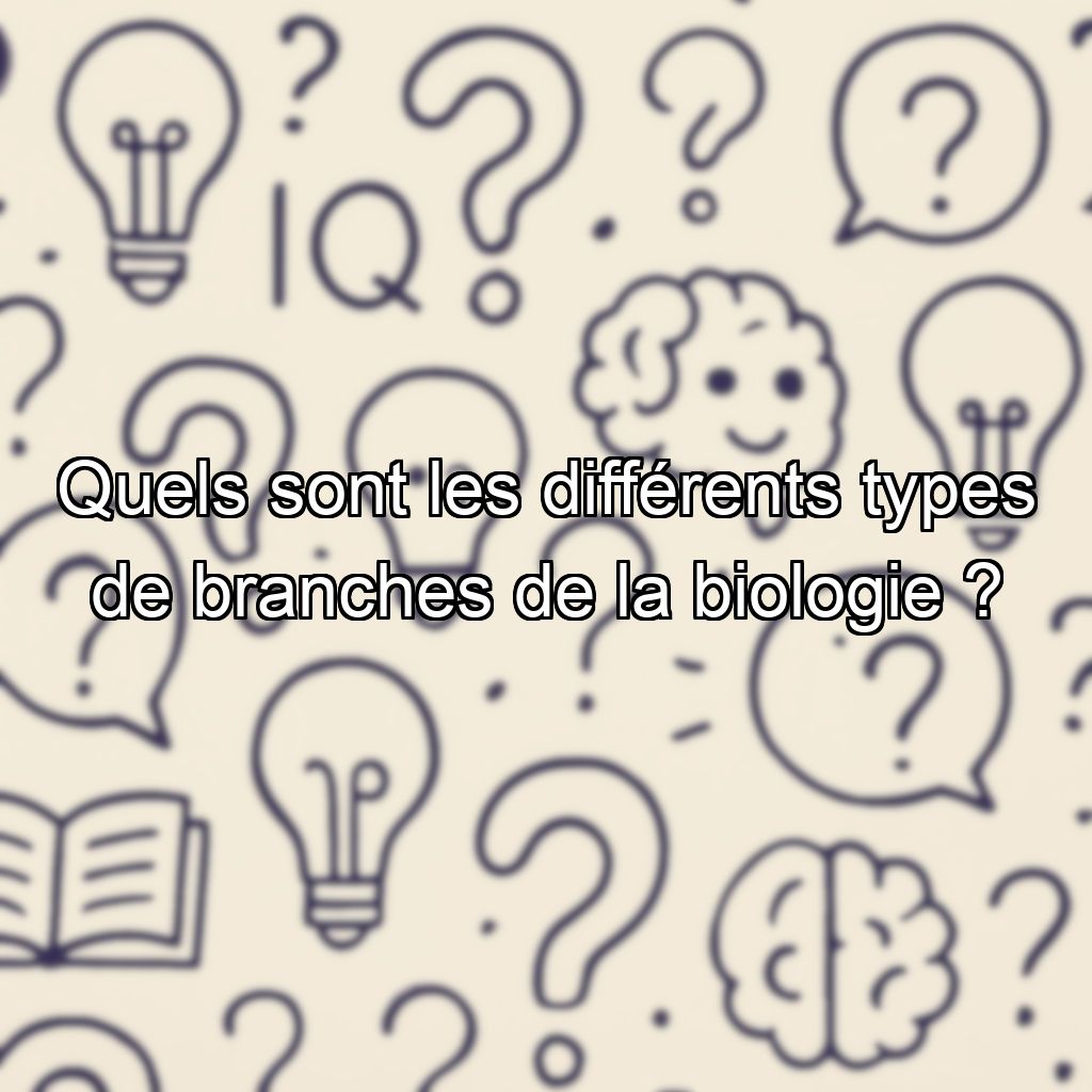 Quels sont les différents types de branches de la biologie ?