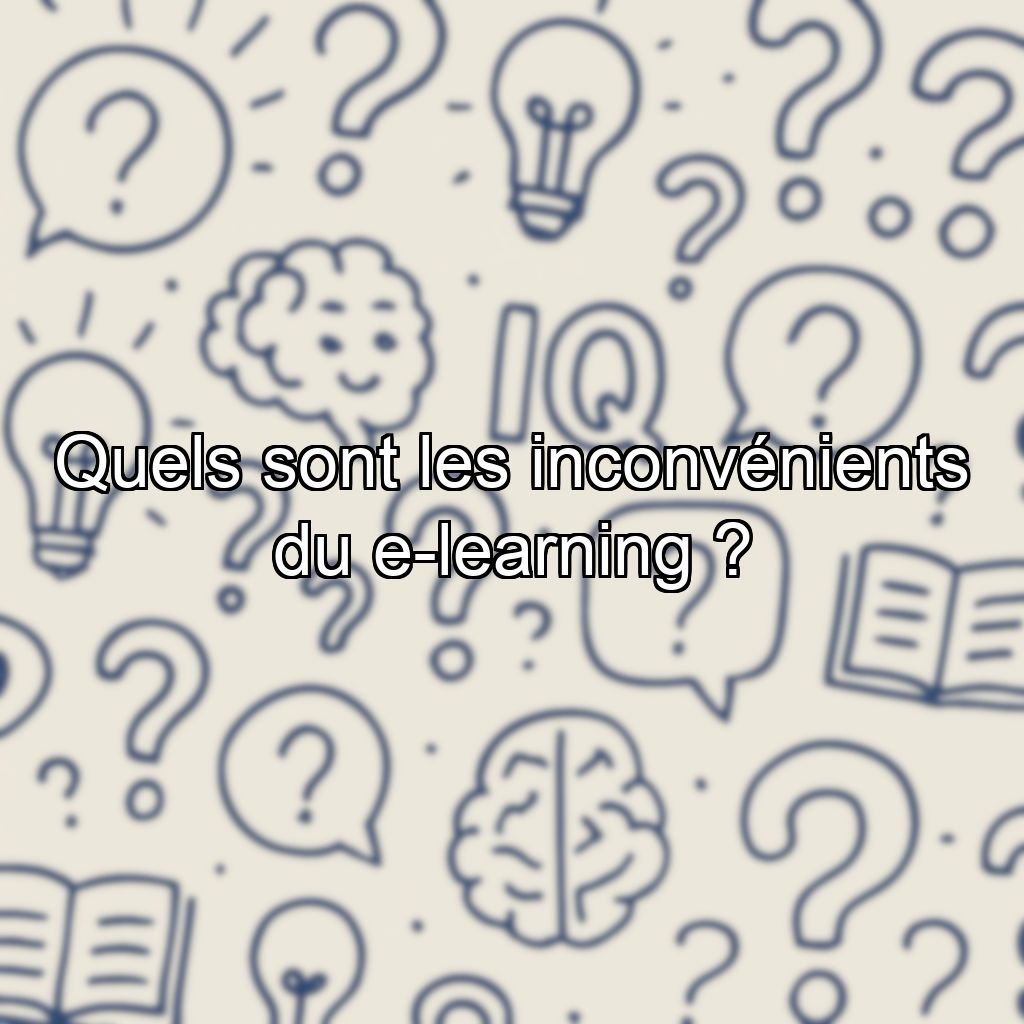 Quels sont les inconvénients du e-learning ?