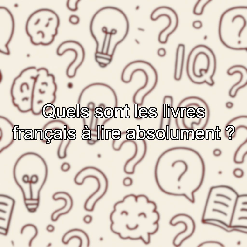 Quels sont les livres français à lire absolument ?