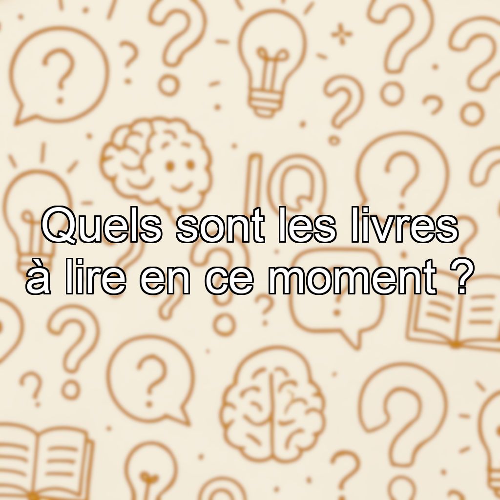 Quels sont les livres à lire en ce moment ?
