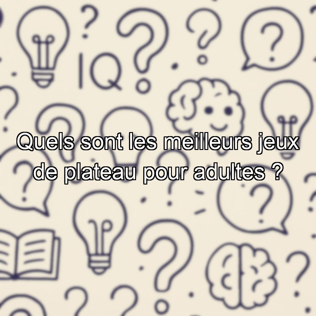 Quels sont les meilleurs jeux de plateau pour adultes ?