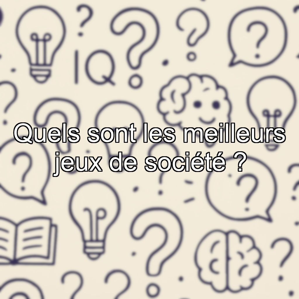 Quels sont les meilleurs jeux de société ?