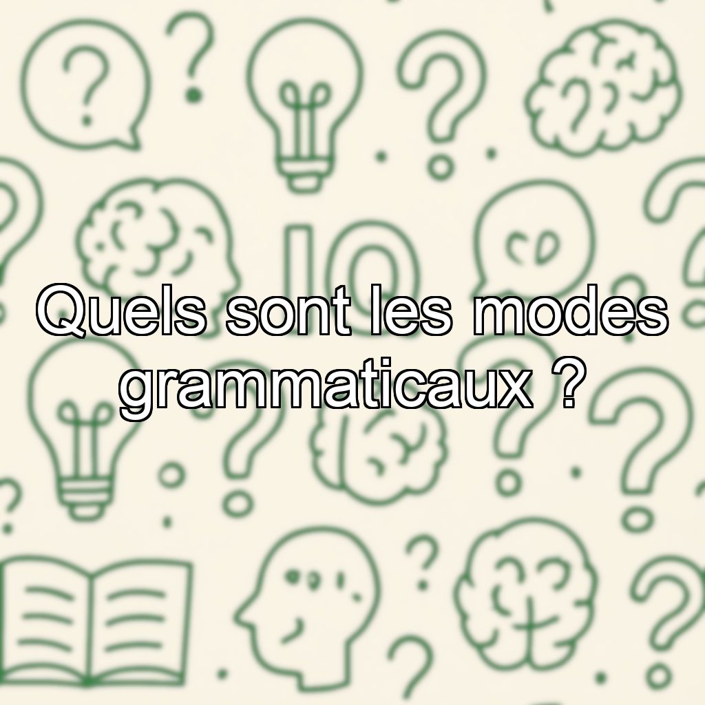 Quels sont les modes grammaticaux ?