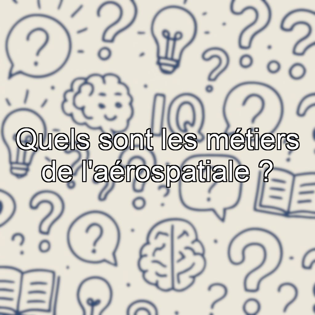 Quels sont les métiers de l'aérospatiale ?