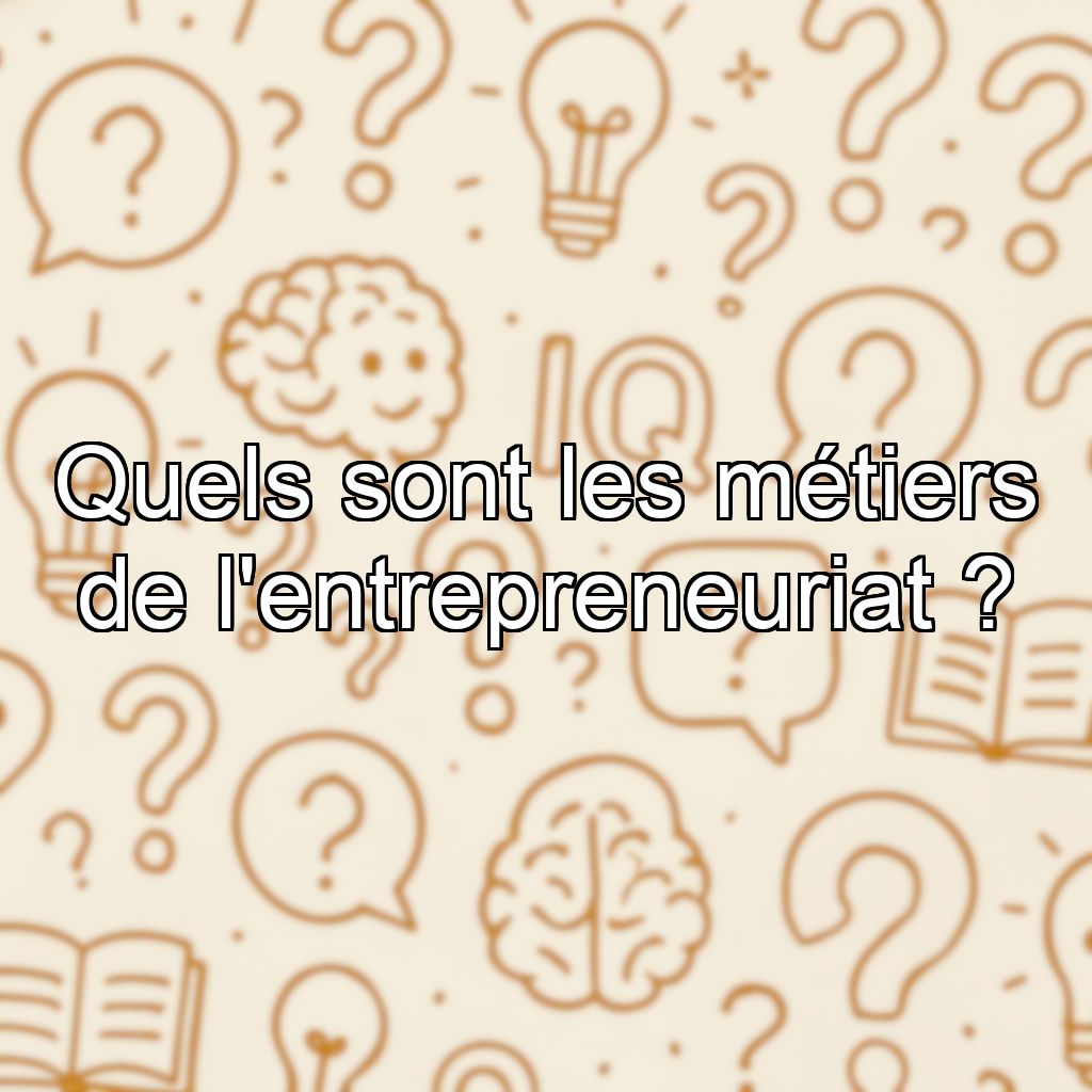 Quels sont les métiers de l'entrepreneuriat ?