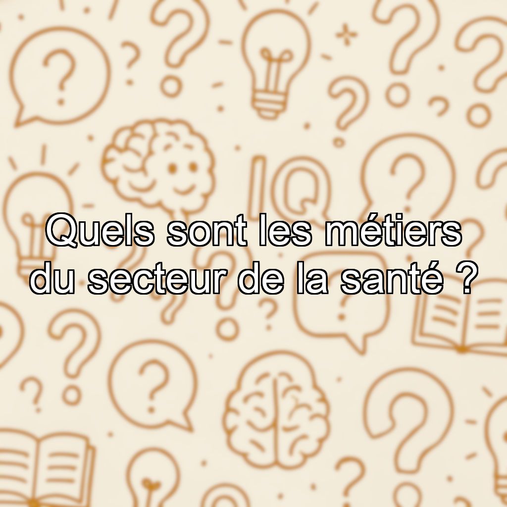 Quels sont les métiers du secteur de la santé ?