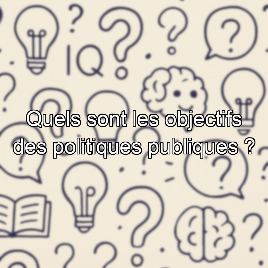 Quels sont les objectifs des politiques publiques ?