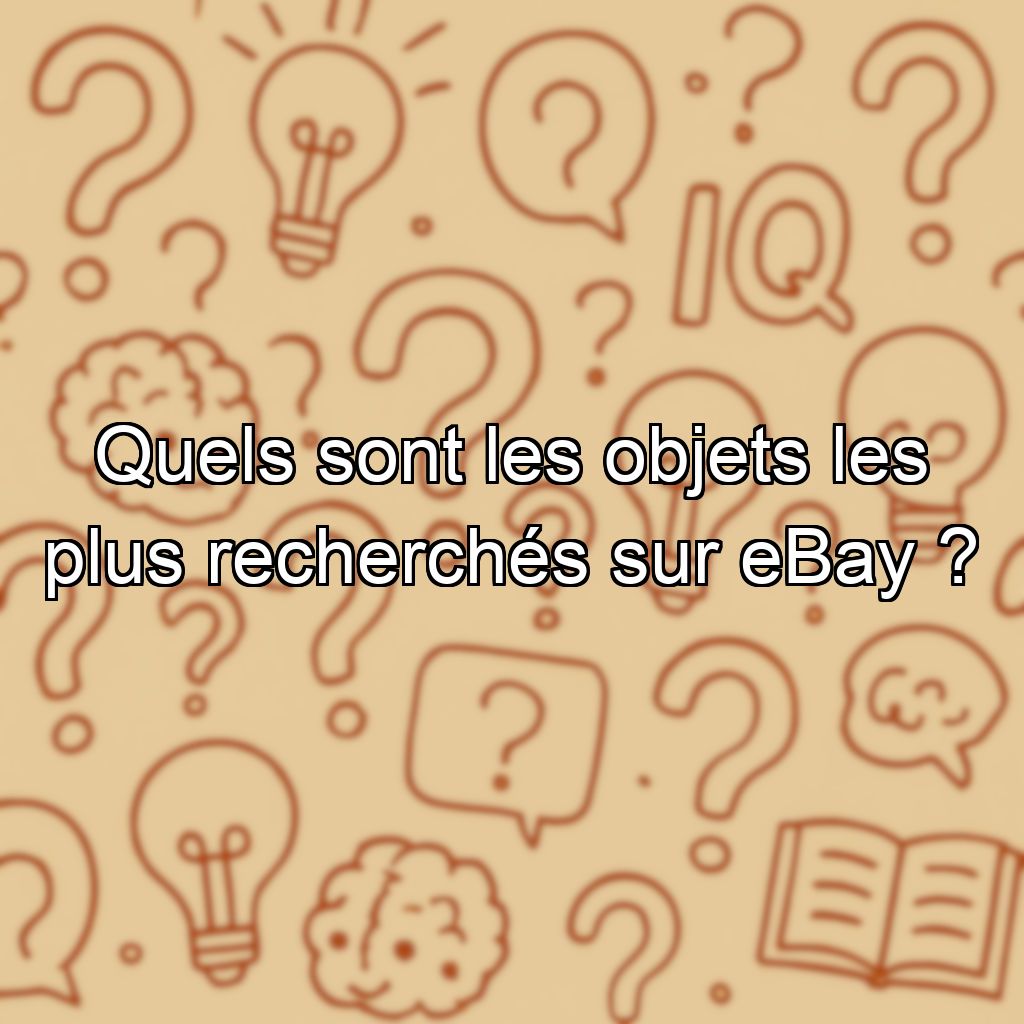 Quels sont les objets les plus recherchés sur eBay ?