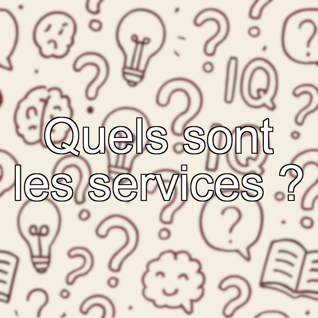 Quels sont les services ?