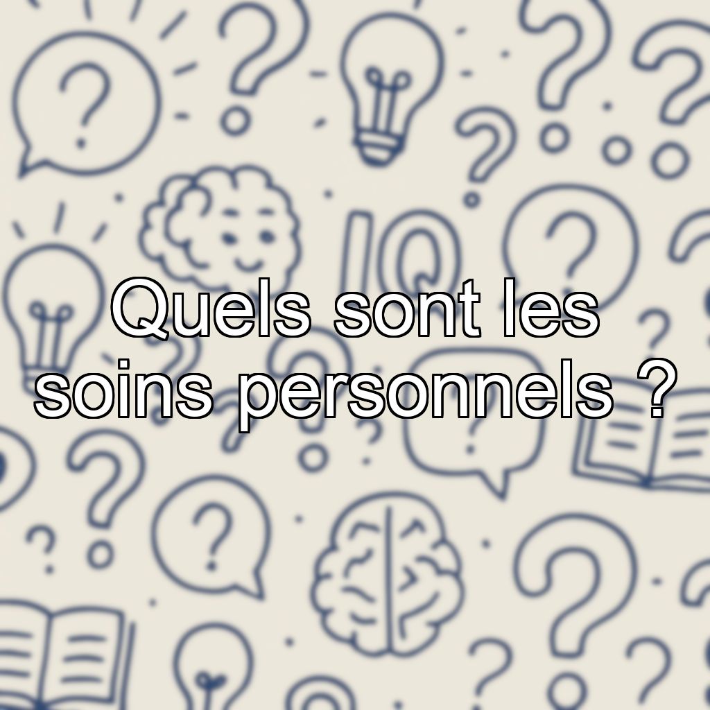 Quels sont les soins personnels ?
