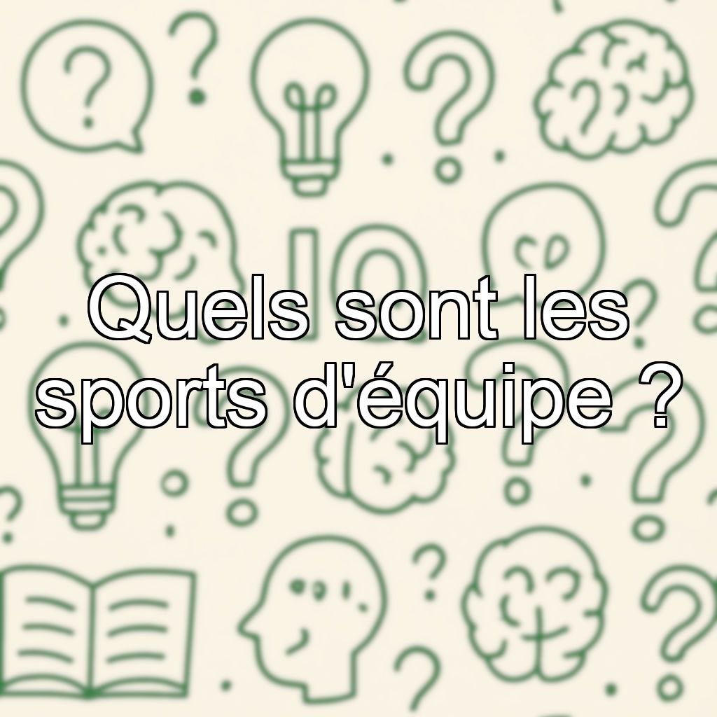 Quels sont les sports d'équipe ?