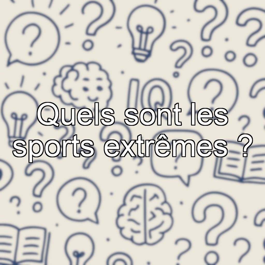 Quels sont les sports extrêmes ?