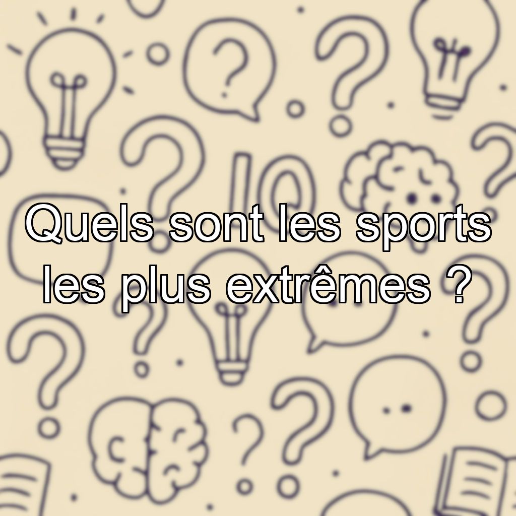 Quels sont les sports les plus extrêmes ?