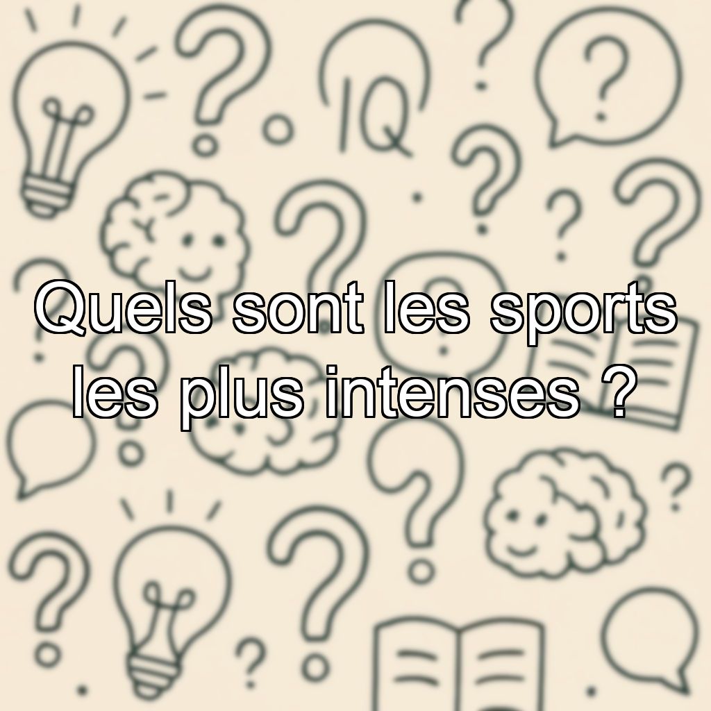 Quels sont les sports les plus intenses ?