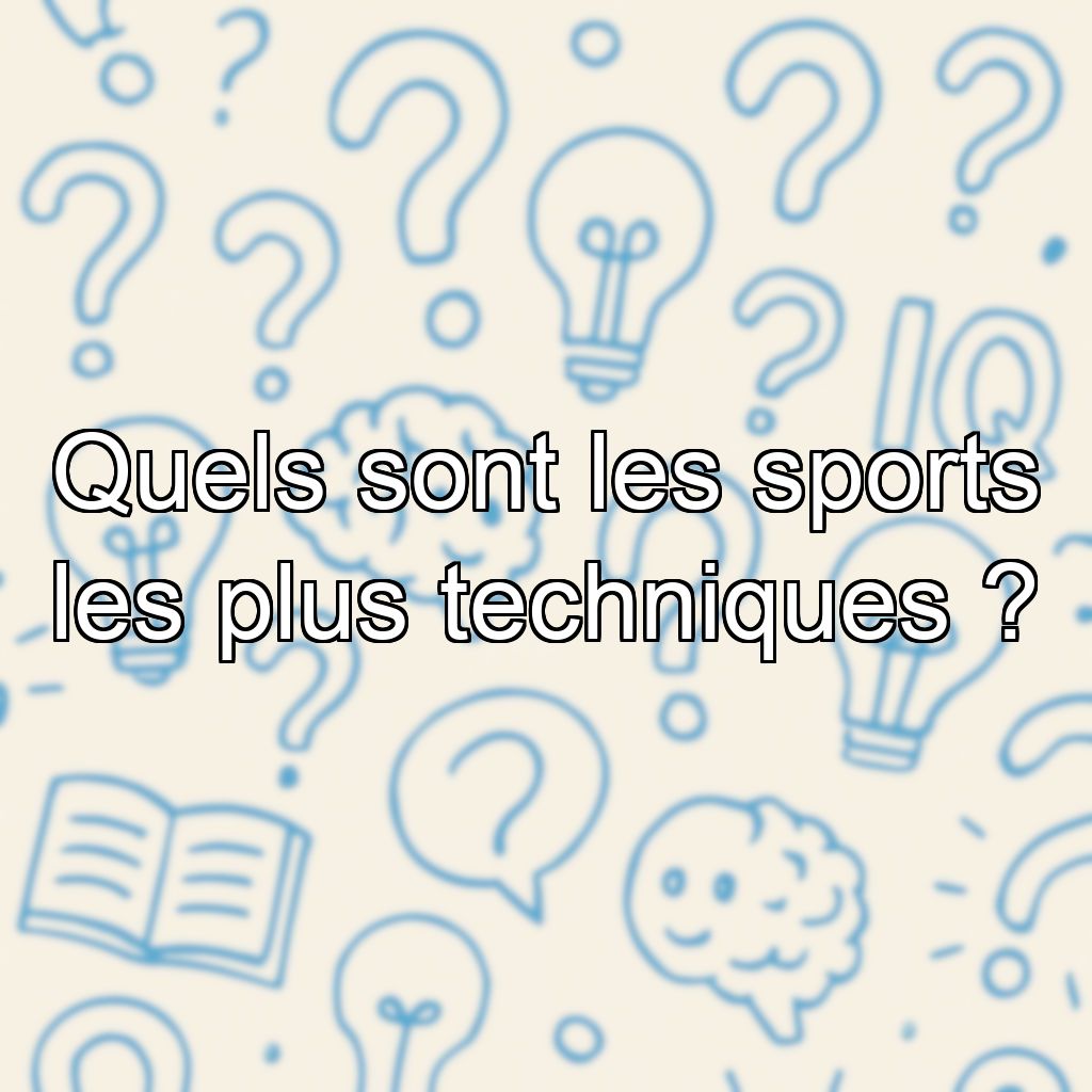 Quels sont les sports les plus techniques ?