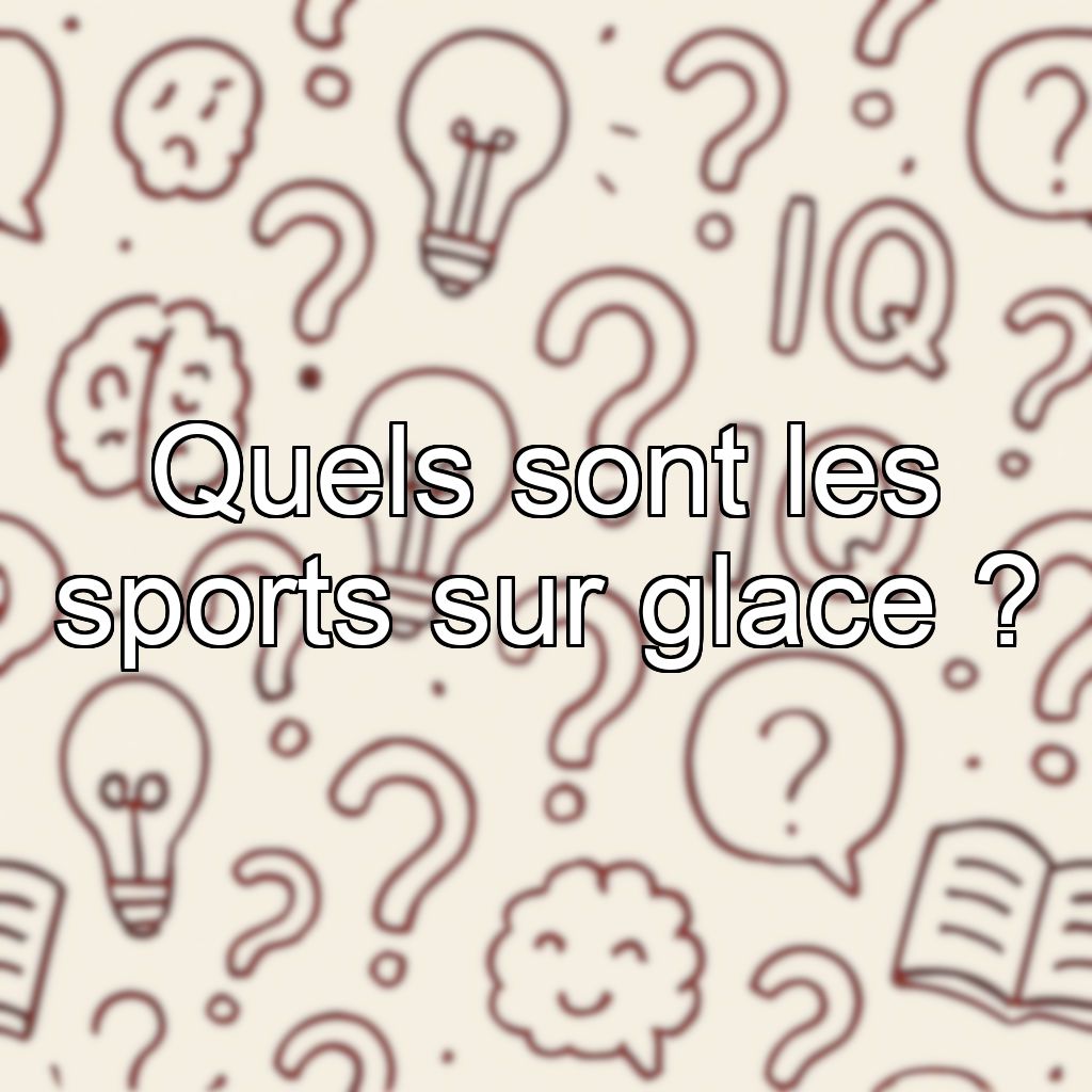 Quels sont les sports sur glace ?