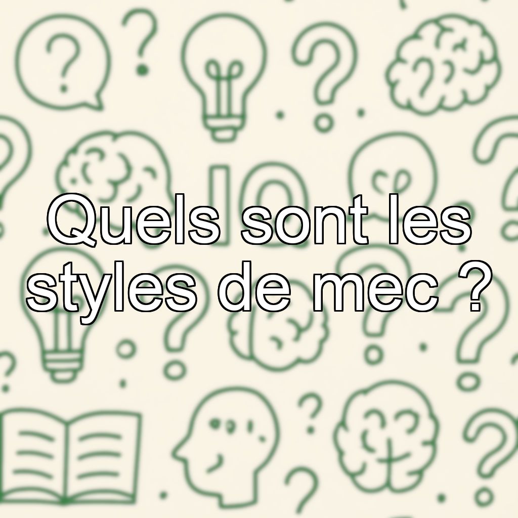 Quels sont les styles de mec ?