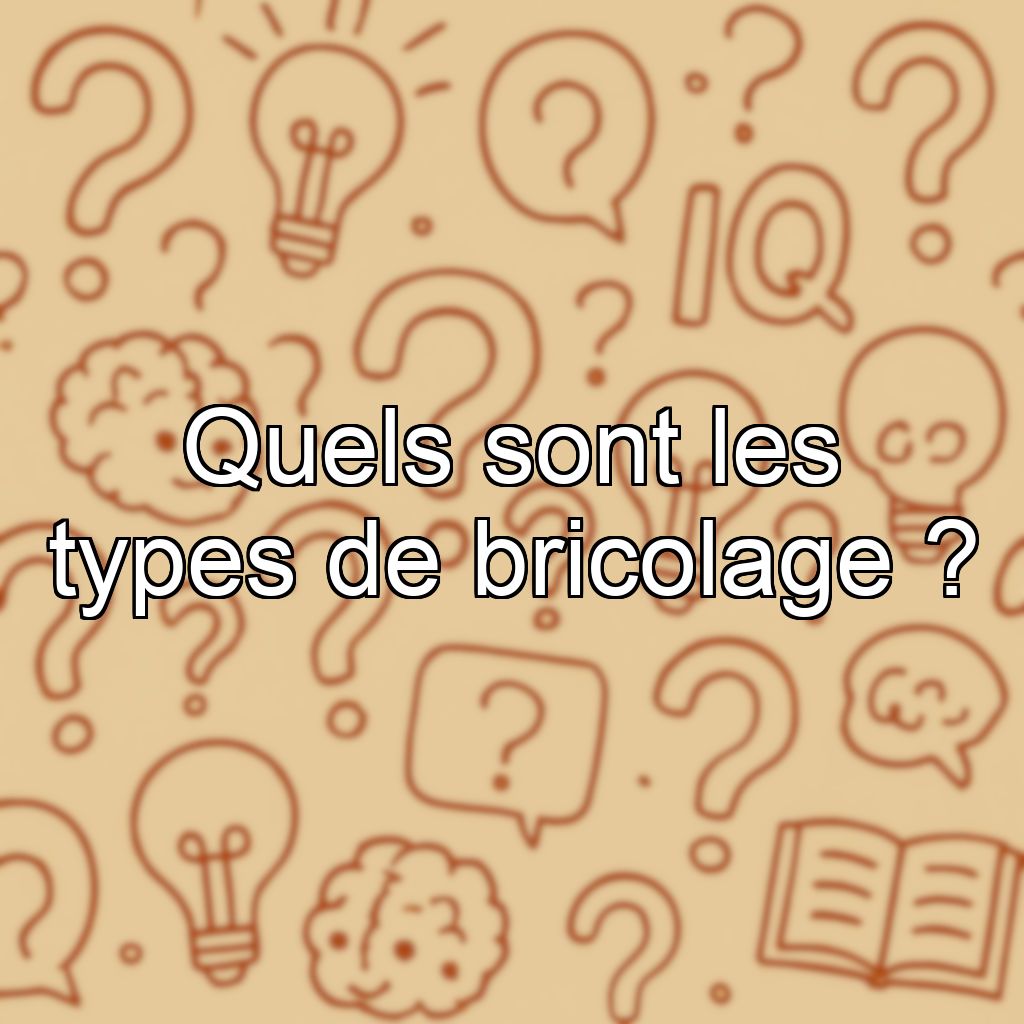 Quels sont les types de bricolage ?