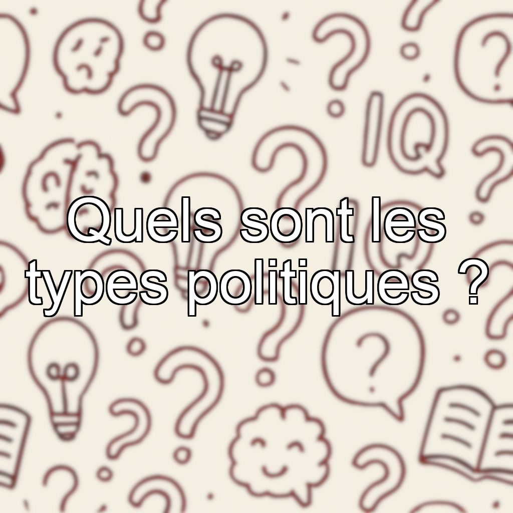 Quels sont les types politiques ?