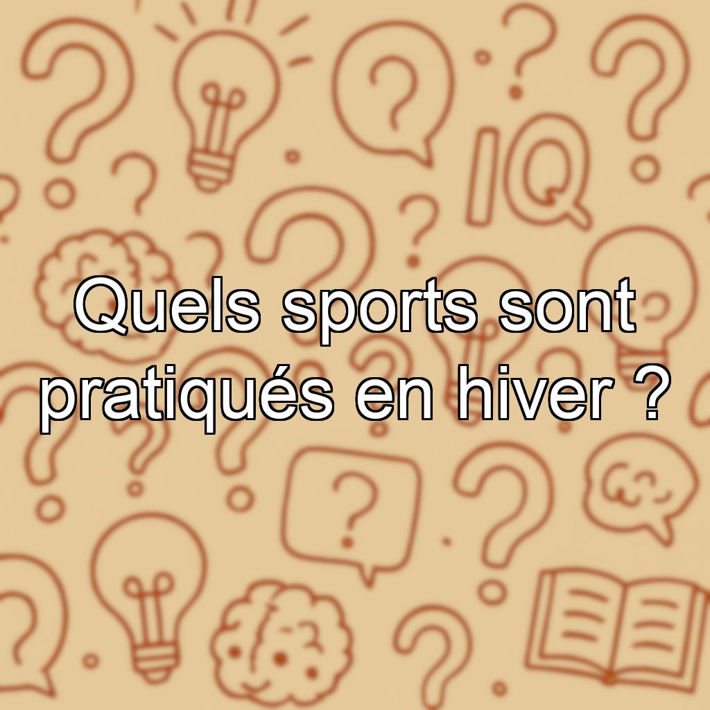 Quels sports sont pratiqués en hiver ?