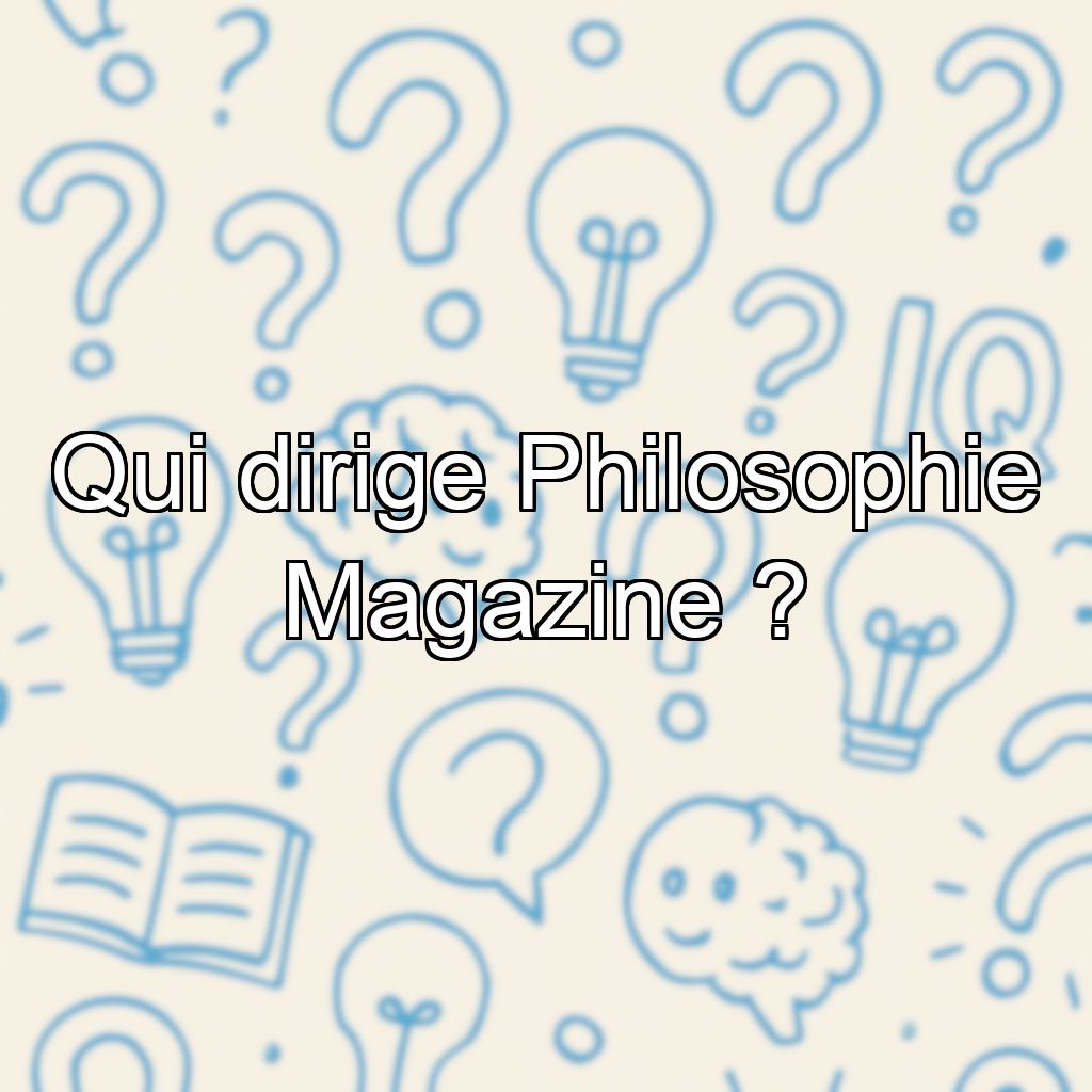 Qui dirige Philosophie Magazine ?