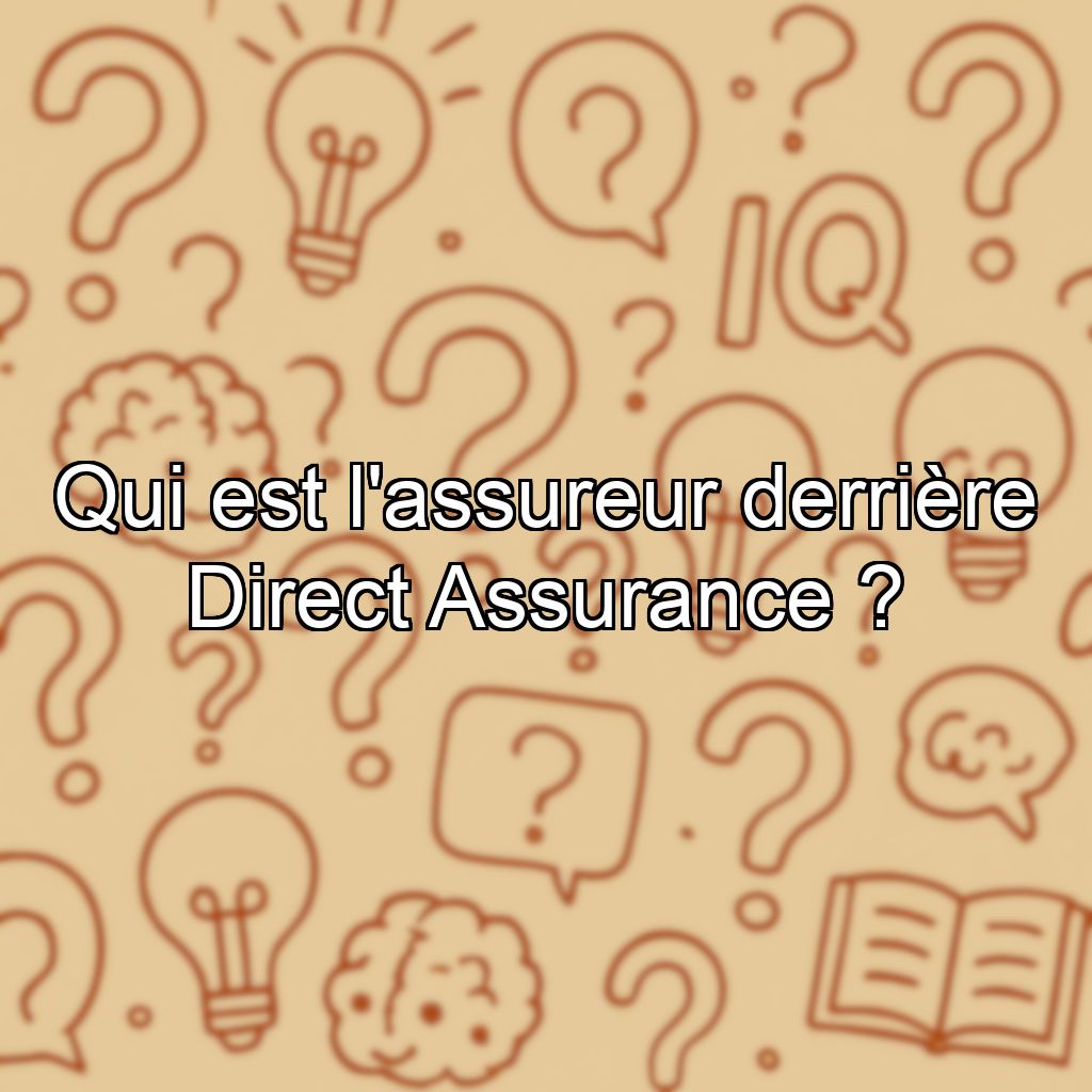 Qui est l'assureur derrière Direct Assurance ?