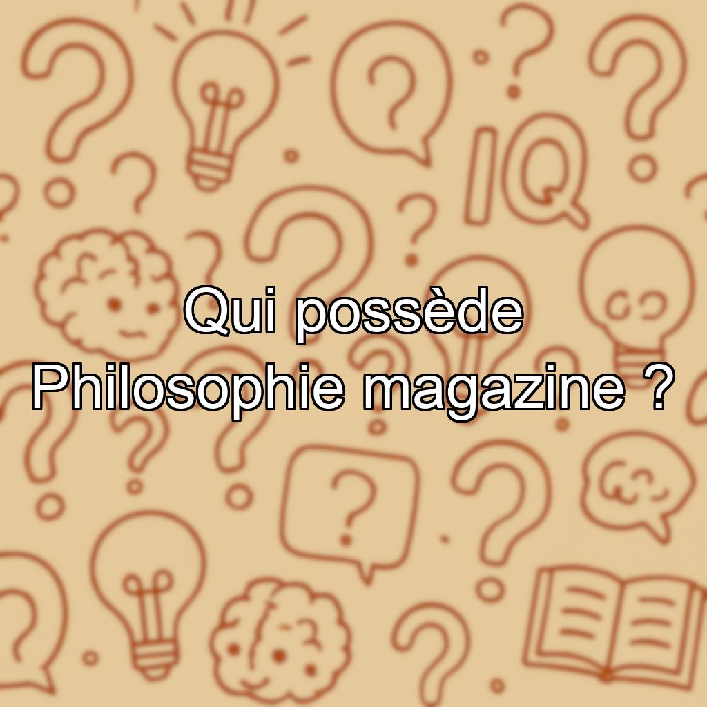 Qui possède Philosophie magazine ?