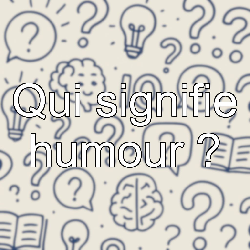 Qui signifie humour ?