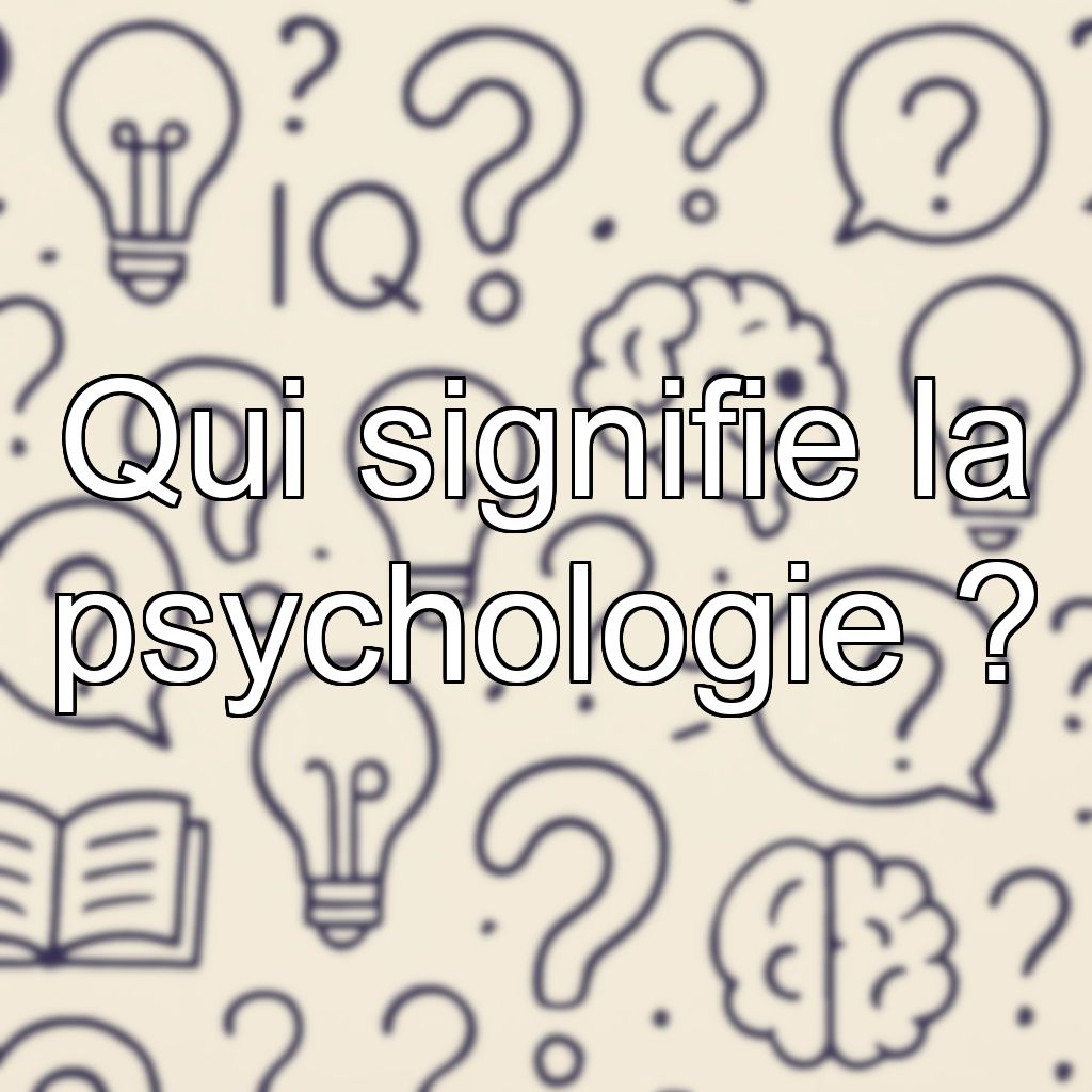 Qui signifie la psychologie ?