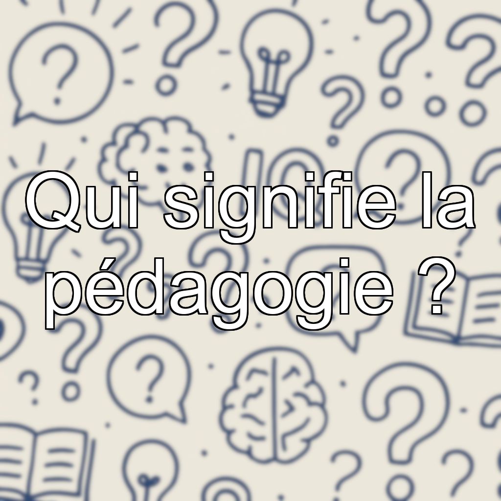 Qui signifie la pédagogie ?