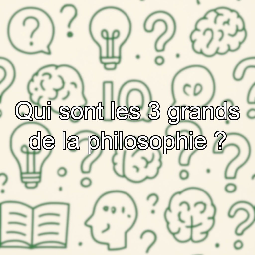 Qui sont les 3 grands de la philosophie ?