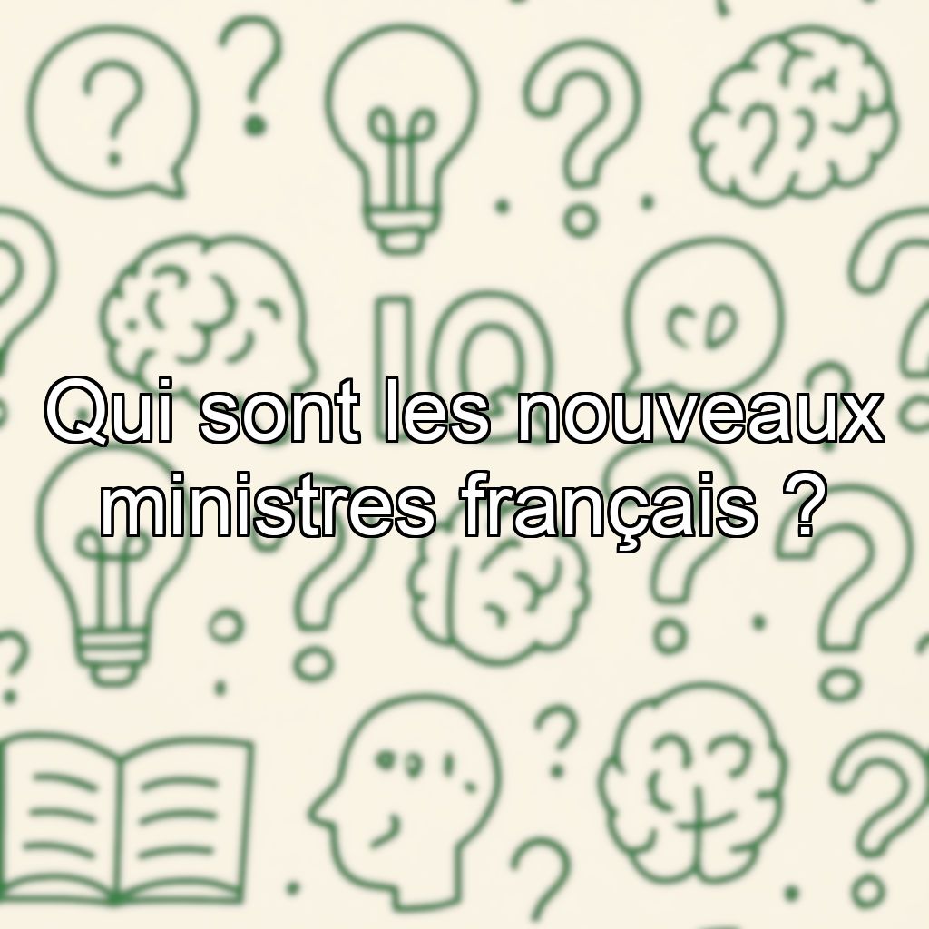 Qui sont les nouveaux ministres français ?