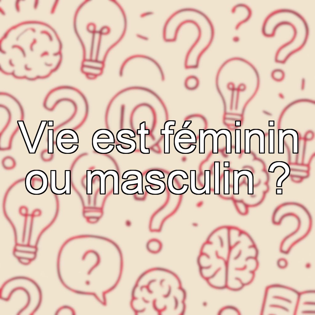 Vie est féminin ou masculin ?