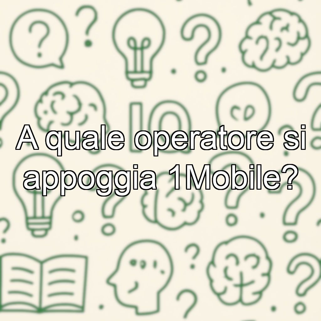 A quale operatore si appoggia 1Mobile?
