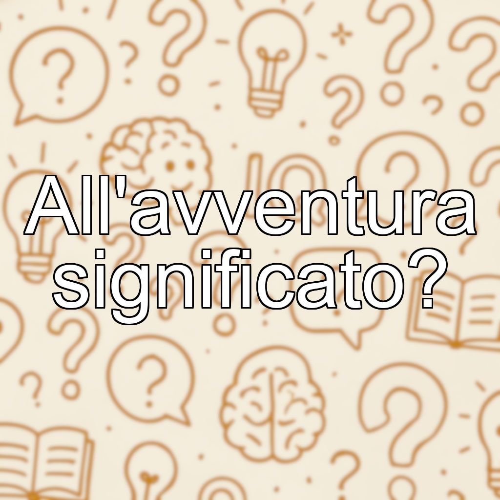 All'avventura significato?