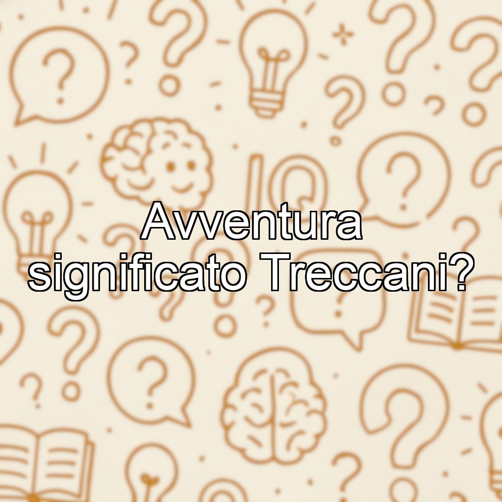 Avventura significato Treccani?