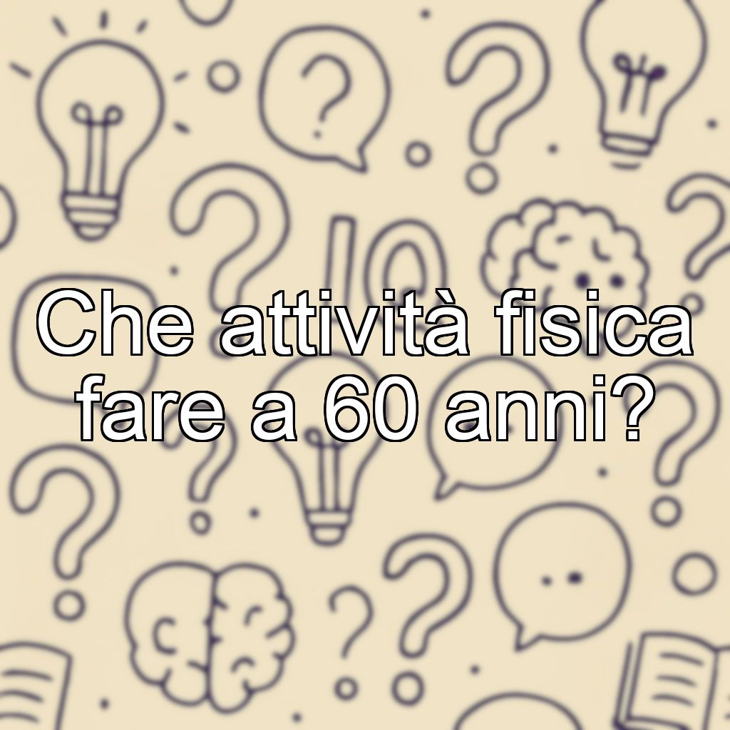 Che attività fisica fare a 60 anni?