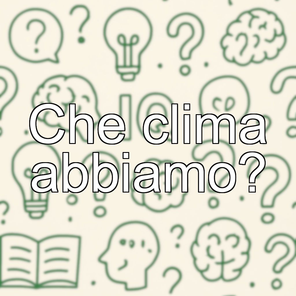 Che clima abbiamo?
