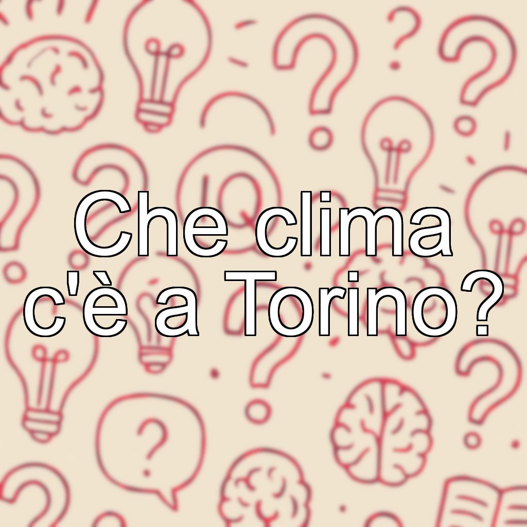 Che clima c'è a Torino?