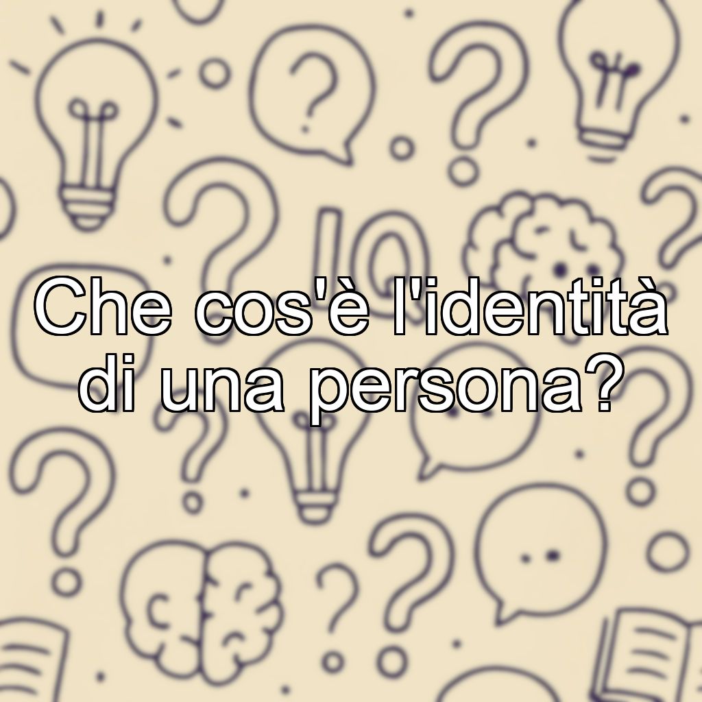 Che cos'è l'identità di una persona?